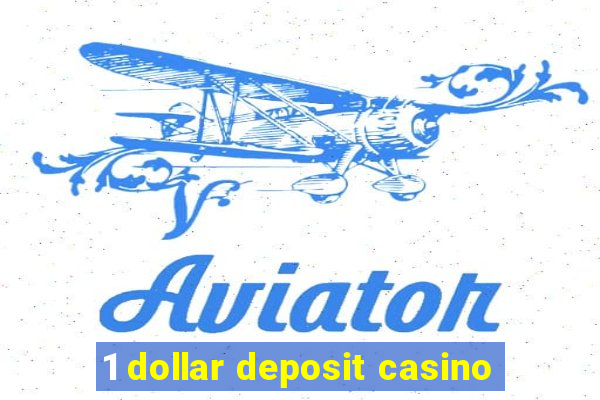 1 dollar deposit casino