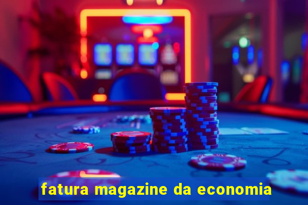 fatura magazine da economia