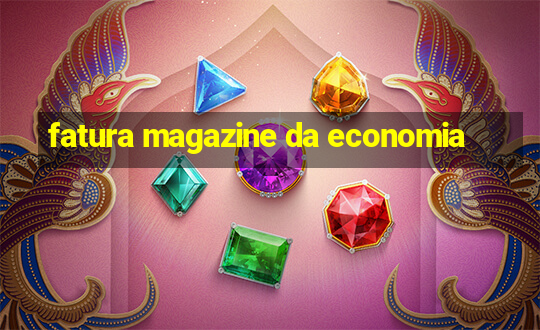 fatura magazine da economia