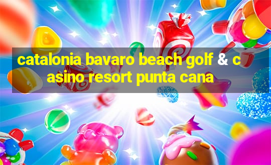 catalonia bavaro beach golf & casino resort punta cana