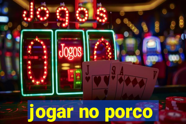 jogar no porco