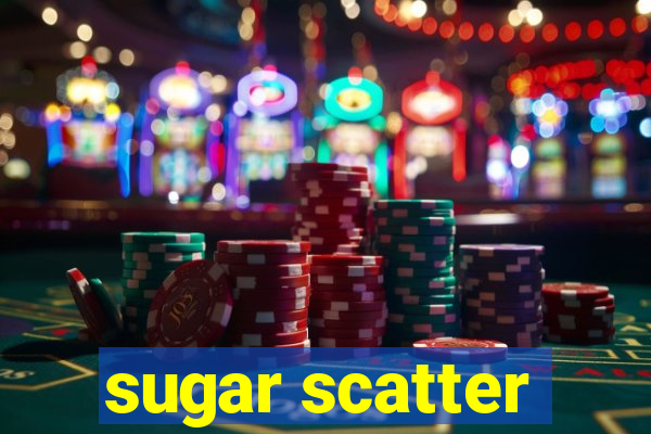 sugar scatter