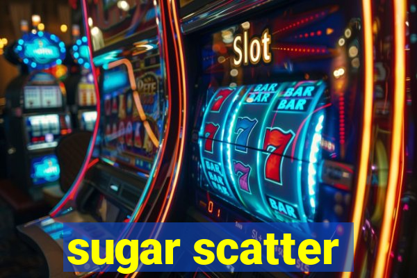 sugar scatter