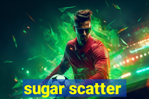 sugar scatter