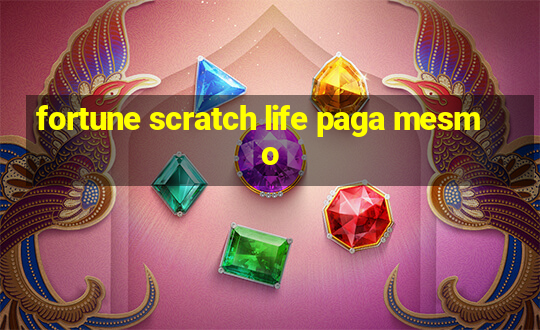 fortune scratch life paga mesmo