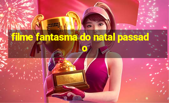 filme fantasma do natal passado