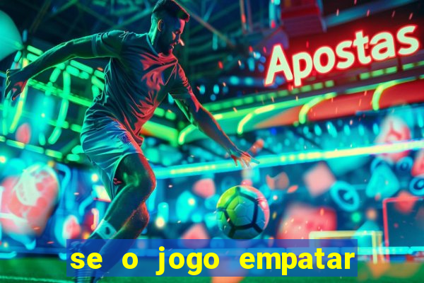 se o jogo empatar hoje quem ganha