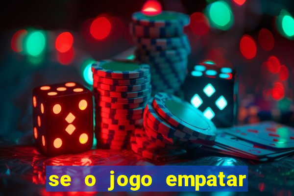 se o jogo empatar hoje quem ganha