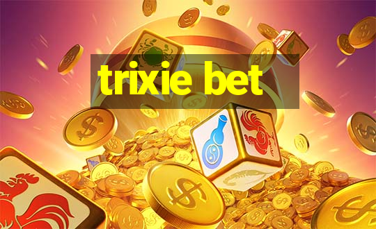 trixie bet