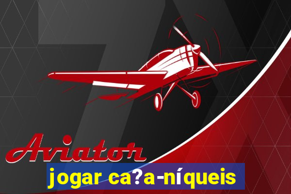 jogar ca?a-níqueis