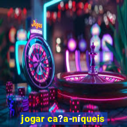 jogar ca?a-níqueis