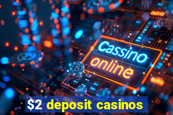 $2 deposit casinos