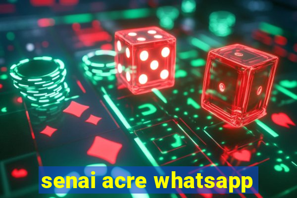 senai acre whatsapp