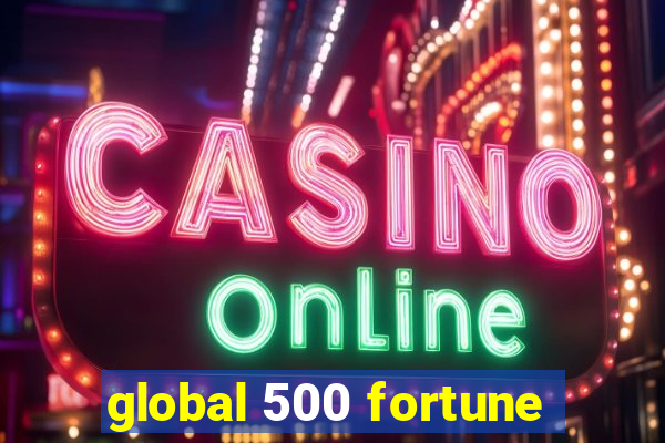 global 500 fortune