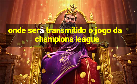 onde será transmitido o jogo da champions league