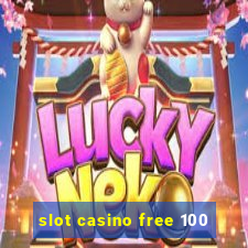 slot casino free 100