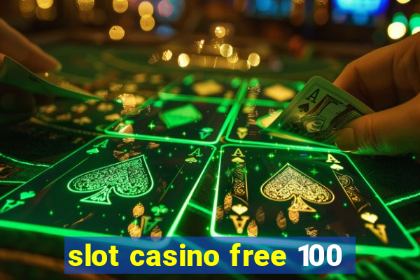 slot casino free 100