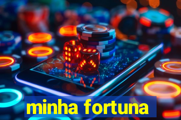 minha fortuna