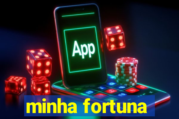 minha fortuna