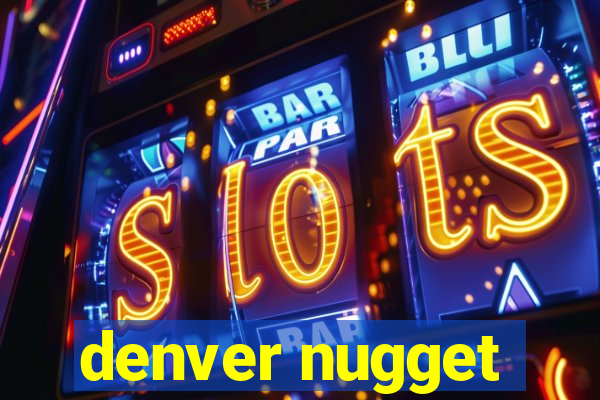 denver nugget