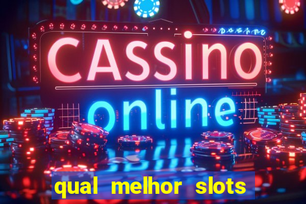 qual melhor slots para ganhar dinheiro