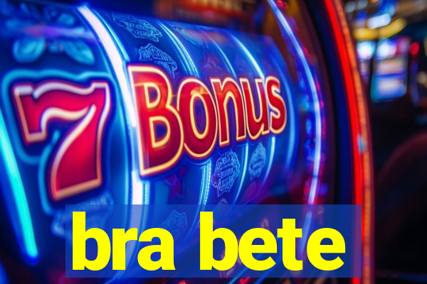 bra bete