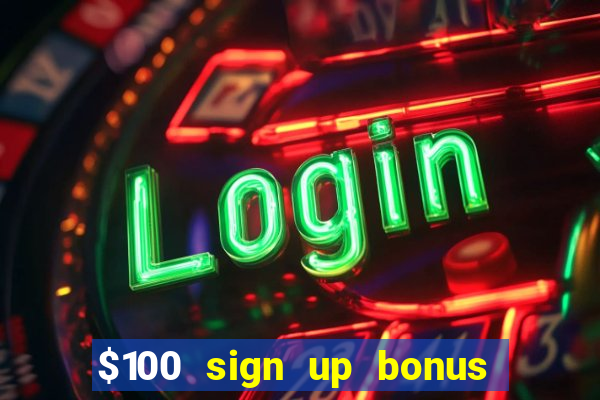 $100 sign up bonus casino no deposit free play