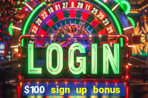 $100 sign up bonus casino no deposit free play