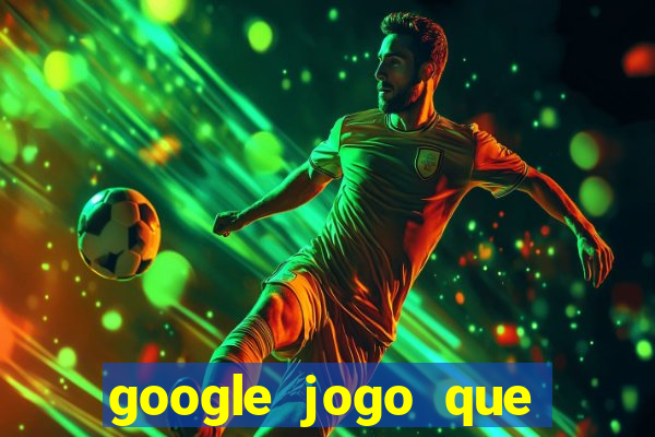 google jogo que ganha dinheiro de verdade