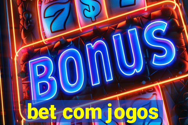 bet com jogos