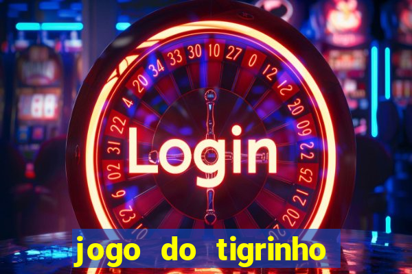 jogo do tigrinho que n茫o precisa depositar