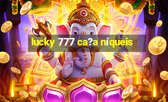 lucky 777 ca?a níqueis