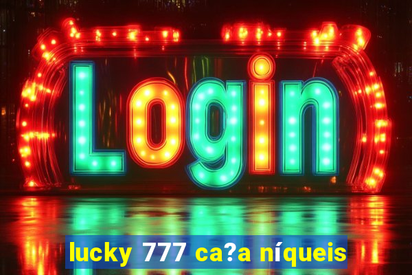 lucky 777 ca?a níqueis