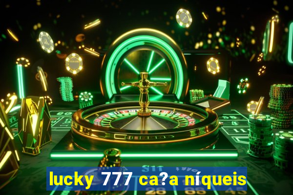 lucky 777 ca?a níqueis