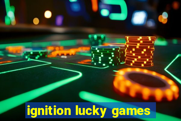 ignition lucky games