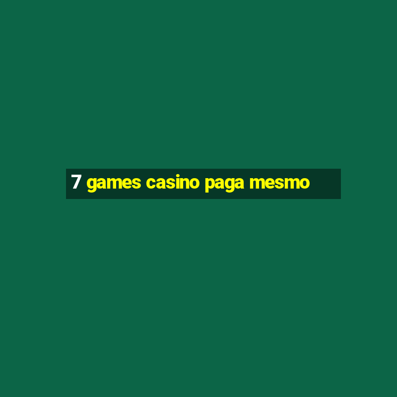 7 games casino paga mesmo