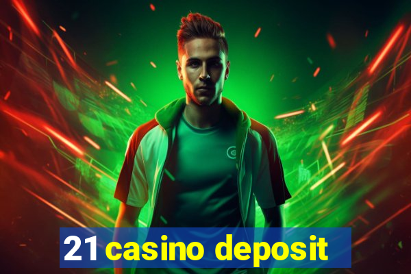 21 casino deposit