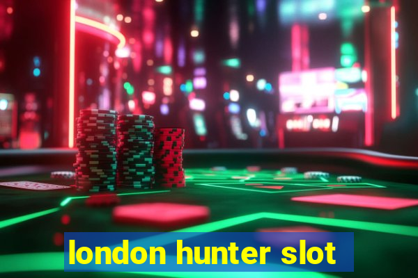 london hunter slot