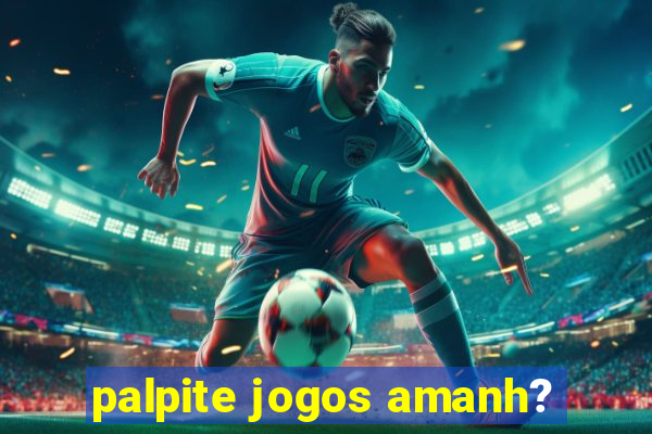 palpite jogos amanh?