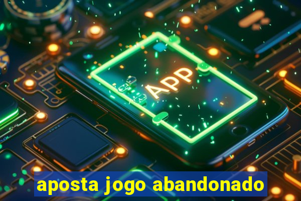 aposta jogo abandonado