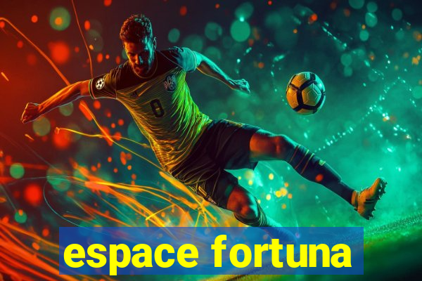 espace fortuna