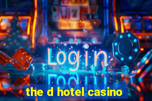 the d hotel casino