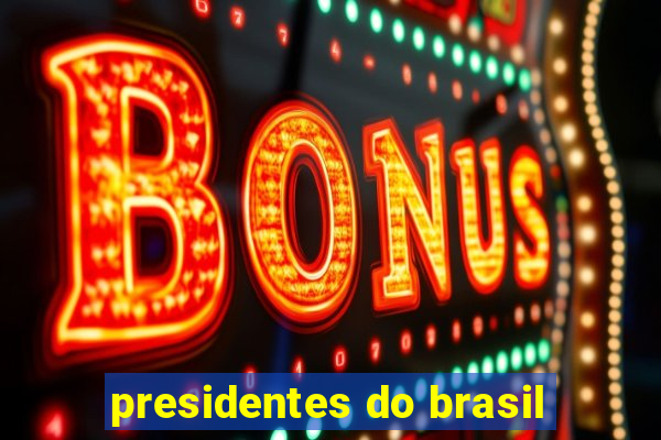 presidentes do brasil