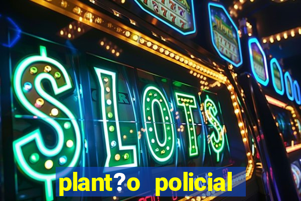 plant?o policial manaus hoje