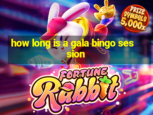 how long is a gala bingo session