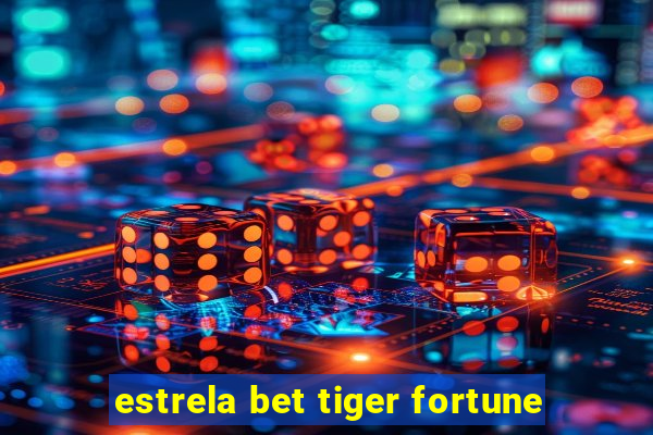 estrela bet tiger fortune