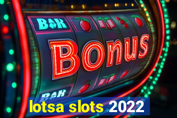 lotsa slots 2022