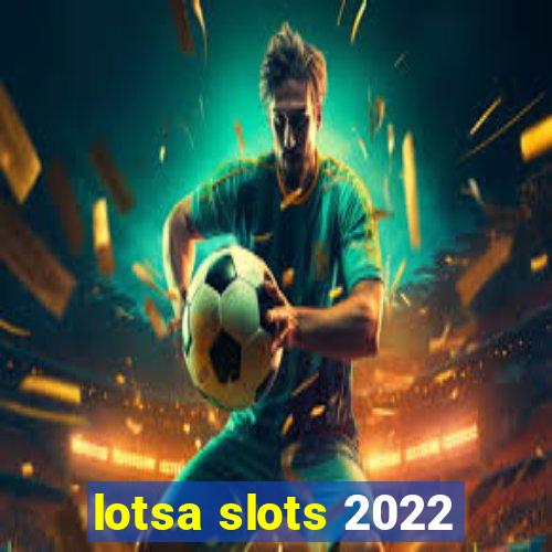 lotsa slots 2022