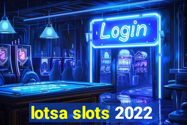 lotsa slots 2022