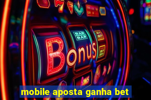 mobile aposta ganha bet